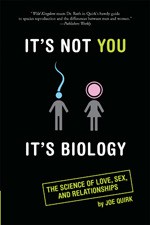 It's Not You, It's Biology.: The Science of Love, Sex, and Relationships - Joe Quirk