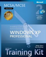 MCSA/MCSE Self-Paced Training Kit (Exam 70-270): Installing, Configuring, and Administering Microsoft Windows XP Professional - Walter Glenn, Tony Northrup