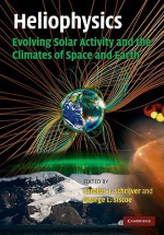 Heliophysics, Volume 3: Evolving Solar Activity and the Climates of Space and Earth - Carolus J. Schrijver, George L. Siscoe