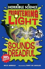 Frightening Light And Sounds Dreadful (Horrible Science) - Nick Arnold, Tony De Saulles