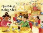 Good-Bye, Baby Max - Diane Cantrell, Heather Castles