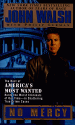 No Mercy: The Host of America's Most Wanted Hunts the Worst Criminals of Our Time--In Shattering True Crime Cases - John Walsh, Philip Lerman