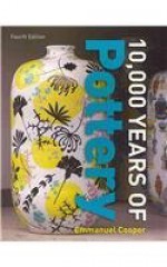 Ten Thousand Years of Pottery - Emmanuel Cooper