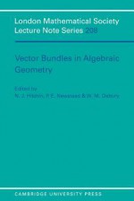 Vector Bundles in Algebraic Geometry - N.J. Hitchin, P.E. Newstead, W.M. Oxbury