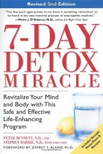 7-Day Detox Miracle: Revitalize Your Mind and Body with This Safe and Effective Life-Enhancing Program - Peter Bennett, Stephen Barrie, Sara Faye, Jeffrey S. Bland