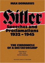 Hitler: Speeches & Proclamations 1932-1945: The Chronicle of a Dictatorship - Max Domarus