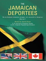 The Jamaican Deportees: (We Are Displaced, Desperate, Damaged, Rich, Resourceful or Dangerous). Who Am I? - Charlie Brown