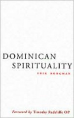 Dominican Spirituality: An Exploration - Eric Borgman, John Bowden, Timothy Radcliffe