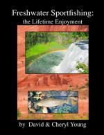 Freshwater Sportfishing: The Lifetime Enjoyment - David Young, Cheryl Young