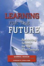 Learning for the Future: Rethinking Schools for the 21st Century - Gabriel Rshaid, Ainsley Rose