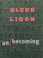 Glenn Ligon, Unbecoming - Richard Meyer, Patrick T. Murphy, Thelma Golden