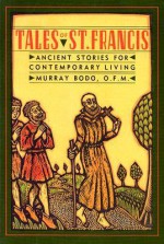 Tales Of St. Francis: Ancient Stories For Contemporary Times - Murray Bodo