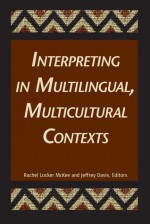 Interpreting in Multilingual, Multicultural Contexts - Rachel Locker McKee, Jeffrey E. Davis