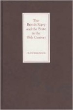 The British Navy and the State in the Eighteenth Century - Clive Wilkinson