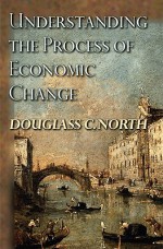 Understanding the Process of Economic Change - Douglass C. North