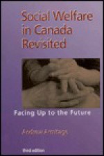 Social Welfare in Canada Revisited: Facing Up to the Future - Andrew Armitage