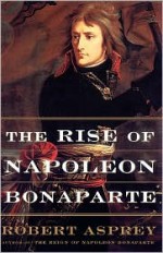 The Rise of Napoleon Bonaparte - Robert B. Asprey