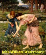 185 Color Paintings of John William Waterhouse - English Pre-Raphaelite Painter (April 6, 1849 - February 10, 1917) - Jacek Michalak, William Waterhouse, John