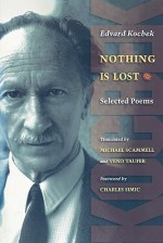 Nothing Is Lost: Selected Poems - Edvard Kocbek, Michael Scammell, Veno Taufer, Charles Simic