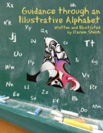 Guidance Through an Illustrative Alphabet: Written and Illustrated by Ramon Shiloh - Ramon Shiloh