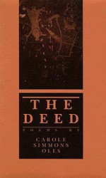 The Deed: Poems - Carole Simmons Oles