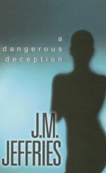 A Dangerous Deception - J.M. Jeffries