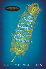 The Strange and Beautiful Sorrows of Ava Lavender - Leslye Walton