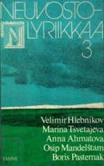 Neuvostolyriikkaa III - Natalia Baschmakoff, Pekka Pesonen, Raija Rymin, Eila Kivikkaho, Aila Meriluoto, Anna-Maija Raittila, Pentti Saaritsa, Velimir Hlebnikov, Marina Tsvetaeva, Osip Mandelstam, Boris Pasternak