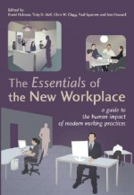 The Essentials of the New Workplace: A Guide to the Human Impact of Modern Working Practices - David Holman