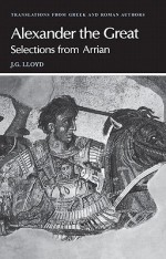 Arrian: Alexander the Great: Selections from Arrian - Arrian