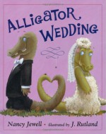 Alligator Wedding - Nancy Jewell, J. Rutland