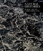 Natural Histories: Public Art by Larry Kirkland - Nancy Princenthal, Anthony Iannacci, Nancy Princenthal