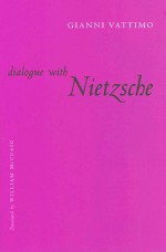 Dialogue with Nietzsche - Gianni Vattimo, William McCuaig