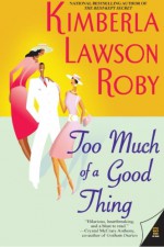 Too Much of a Good Thing - Kimberla Lawson Roby