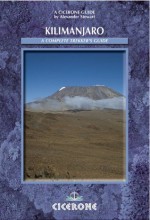 Kilimanjaro: A Complete Trekker's Guide: Preparations, practicalities and trekking routes to the ?Roof of Africa' (Cicerone Mountain Walking) - Alex Stewart