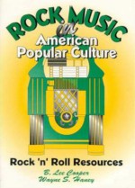 Rock Music in American Popular Culture: Rock N Roll Resources - B. Lee Cooper, Wayne S. Haney