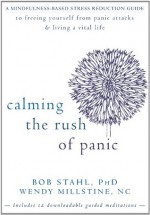 Calming the Rush of Panic: A Mindfulness-Based Stress Reduction Guide to Freeing Yourself from Panic Attacks and Living a Vital Life - Bob Stahl, Wendy Millstine