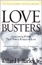 Love Busters: Overcoming the Habits That Destroy Romantic Love - Willard F. Harley Jr.