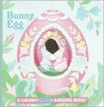 Bunny Egg: A Chunky Peek-A-Board Book (Chunky Peek-a-Board Books) - Jane E. Gerver, Jan Lebeyka