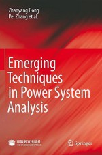 Emerging Techniques In Power System Analysis - Zhaoyang Dong, Ma Jian, Pei Zhang, Junhua Zhao, Mohsin Ali, Mencius, Xia Yin