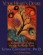 Your Heart's Desire: Instructions for Creating the Life You Really Want - Sonia Choquette, Julia Cameron