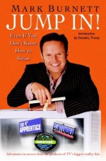 Jump In!: Even If You Don't Know How to Swim - Mark Burnett