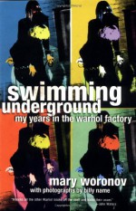 Swimming Underground: My Years in the Warhol Factory - Mary Woronov, Billy Name