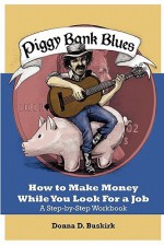 Piggy Bank Blues: How to Make Money While You Look for a Job - Donna Buskirk, Chuck Lehning, James Gray, Tia Gray