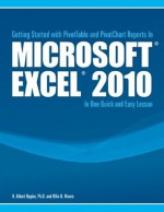 Getting Started with PivotTable and PivotChart Reports Microsoft® Excel® 2010 In One Quick and Easy Lesson - H Albert Napier, Ollie Rivers