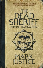 The Dead Sheriff: Zombie Damnation (Book #1) - Mark Justice