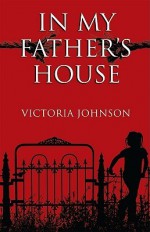 In My Father's House - Victoria Johnson