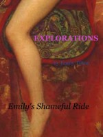 Explorations: Emily's Shameful Ride (Explorations, #29) - Emily Tilton