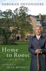 Home To Roost and Other Peckings - Deborah Devonshire