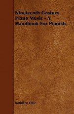 Nineteenth-Century Piano Music: A Handbook for Pianists - Kathleen Dale